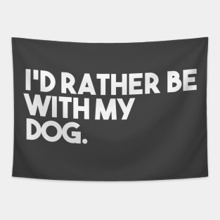 I'd Rather Be With My Dog Tapestry