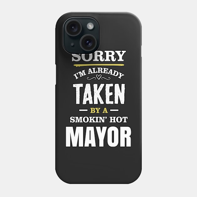 Sorry I'm already taken by a smokin hot mayor Phone Case by TEEPHILIC