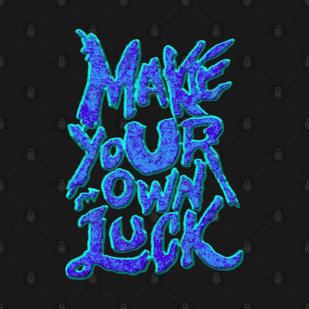 Make your own luck by ak3shay