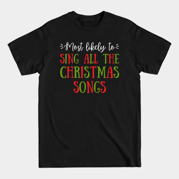 Disover Most Likely To Sing All The Christmas Songs - Christmas Family Matching - T-Shirt