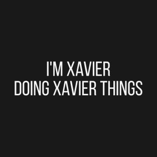 I'm Xavier doing Xavier things T-Shirt