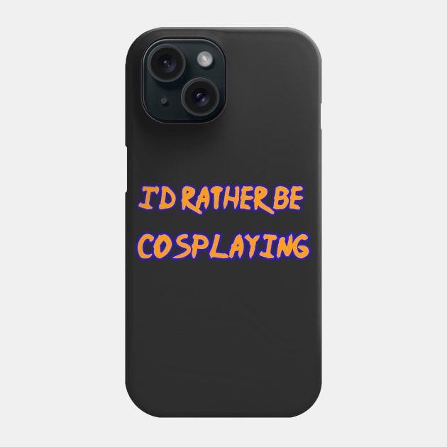 I'd rather be cosplaying! Phone Case by SennenChibi