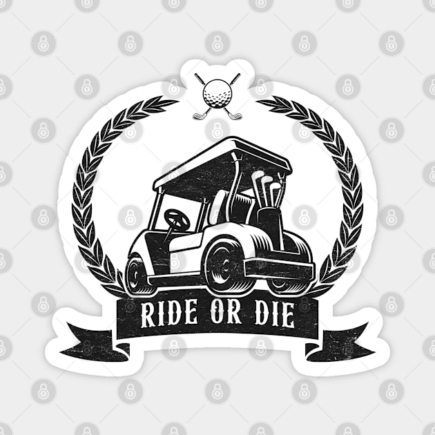 Ride or Die - Golf Cart Humor Magnet by TwistedCharm