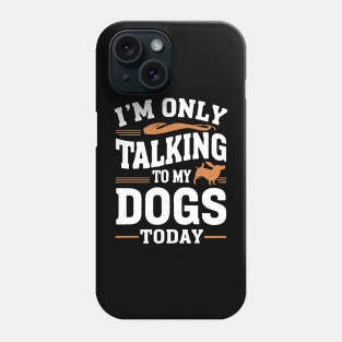 Im only talking to my Dog Phone Case