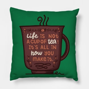 Life Is Not A Cup Of Tea Pillow