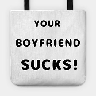 Your Boyfriend Sucks Funny Text Tote