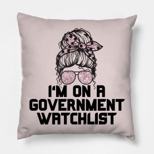 I'm on a government watchlist Pillow
