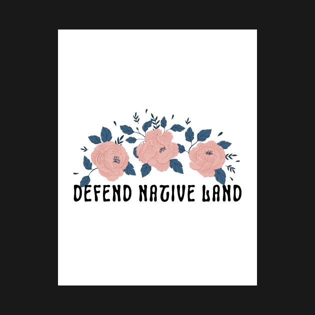 Defend Native Land Back Print by politerotica