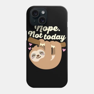 Nope Not Today Sloth Phone Case