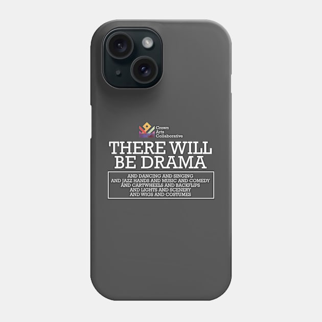 CAC - There will be drama! Phone Case by Crown Arts Collaborative