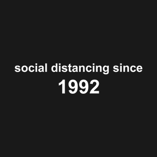 Social Distancing Since 1992 T-Shirt