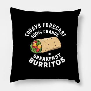 Todays Forecast - 100% Chance Of Breakfast Burritos Pillow