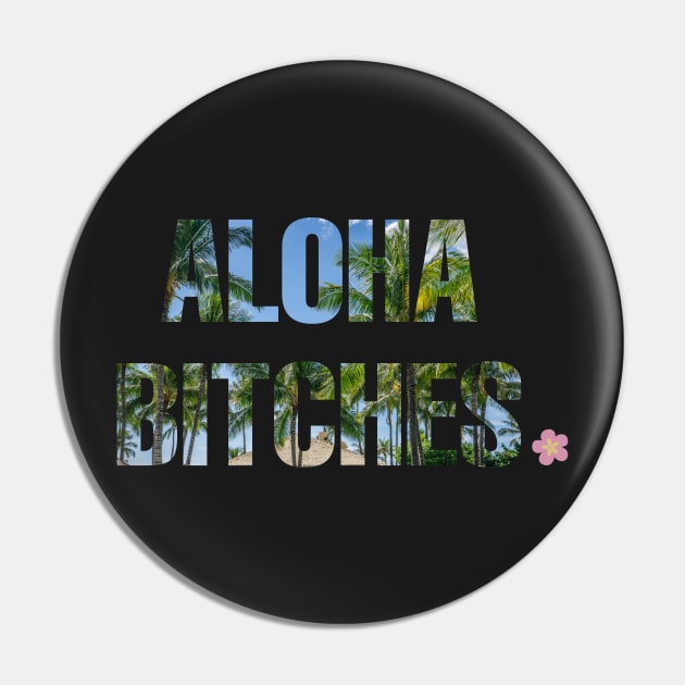 Aloha Bitches Pin by CityNoir