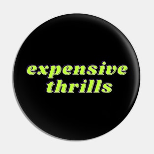 Expensive Thrills Pin