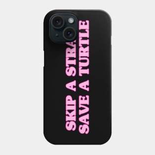 Skip a straw, save a turtle - pink Phone Case