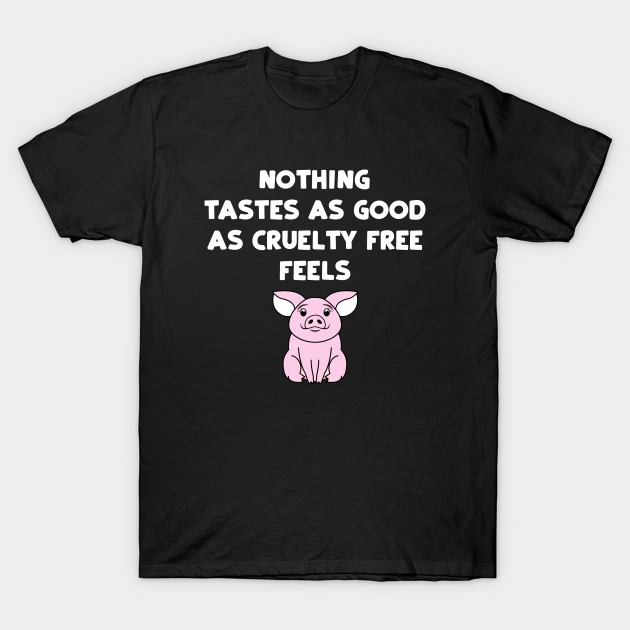 Discover Nothing Tastes As Good As Cruelty Free Feels - Vegan - T-Shirt