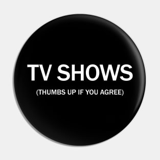 Tv shows. (Thumbs up if you agree) in white. Pin