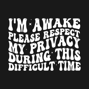 I'm Awake Please Respect My Privacy T-Shirt