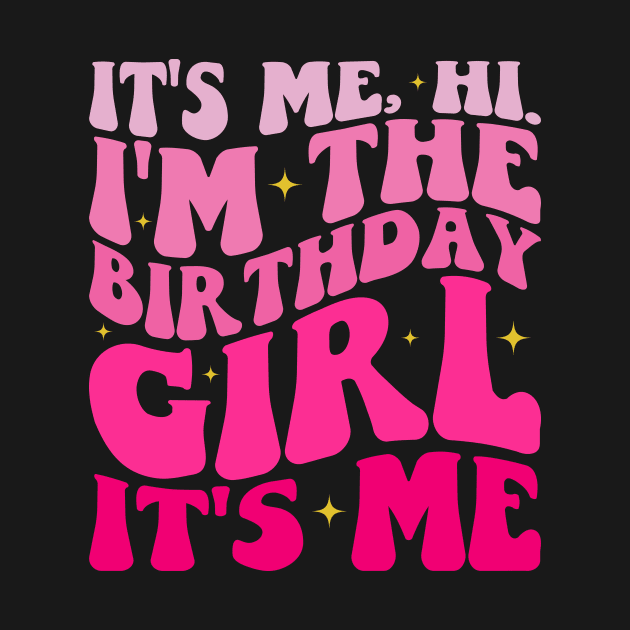 It's Me Hi I'm the Birthday Girl It's Me by BandaraxStore