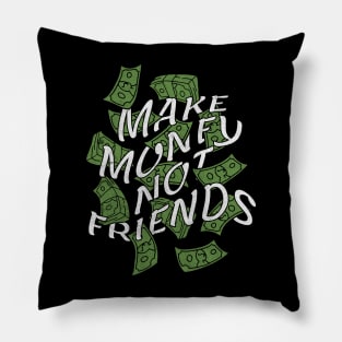 Make Money Not Friends Pillow