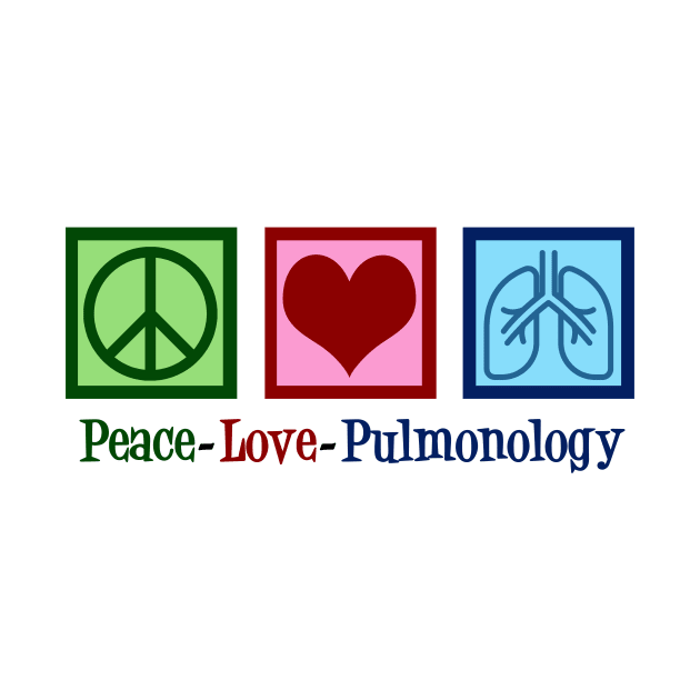 Peace Love Pulmonology by epiclovedesigns