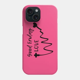 Good Friday Love Phone Case