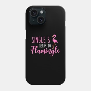 Single And Ready To Flamingle Phone Case