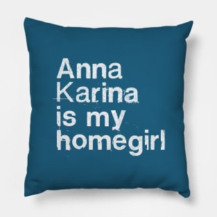 Anna Karina Is My Homegirl / French Film Geek Gift Pillow