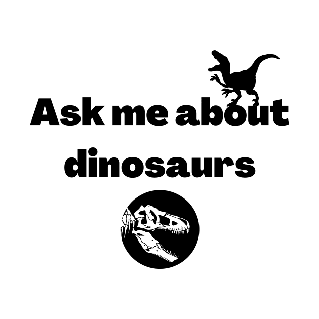 Ask me about dinosaurs by Fayn