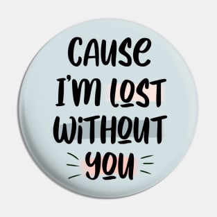 Lost Without You Pin