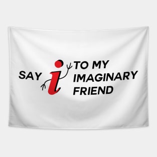 Say I To My Imaginary Friend Tapestry