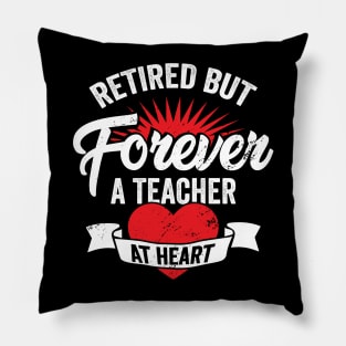 Retired But Forever A Teacher At Heart Pillow