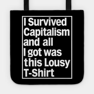 I Survived Capitalism and All I Got Was This Lousy T-Shirt Tote