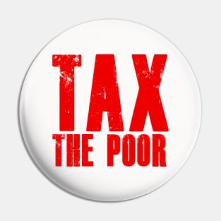 TAX THE POOR white Pin