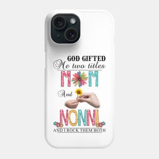 God Gifted Me Two Titles Mom And Nonni And I Rock Them Both Wildflowers Valentines Mothers Day Phone Case