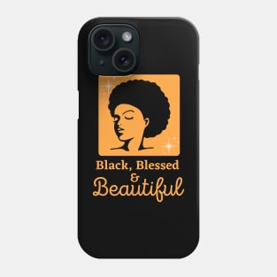 Black, Blessed & Beautiful Phone Case