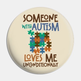 SOMEONE WITH AUTISM LOVES ME UNCONDITIONALLY Pin