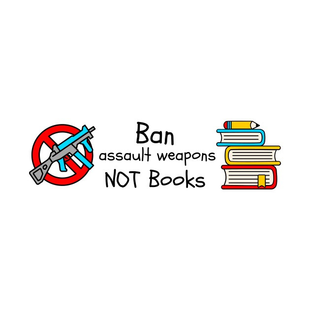 Ban Assault Weapons Not Books by Left Of Center