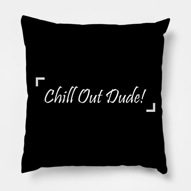 Chill Out Dude! - 01 Pillow by SanTees