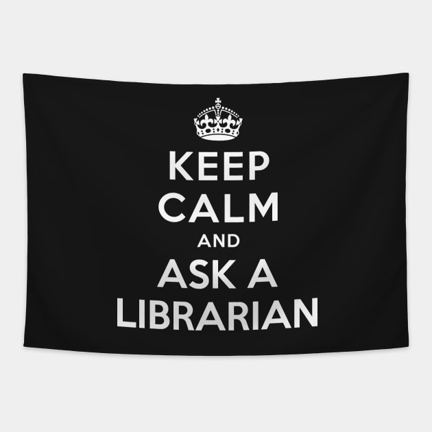 KEEP CALM AND ASK A LIBRARIAN Tapestry by dwayneleandro