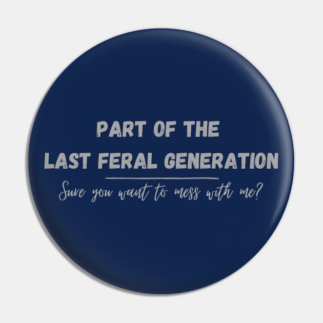 Part of the Last Feral Generation Pin by DEWGood Designs