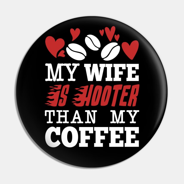 My Wife Is Hotter Than My Coffee Pin by Aratack Kinder