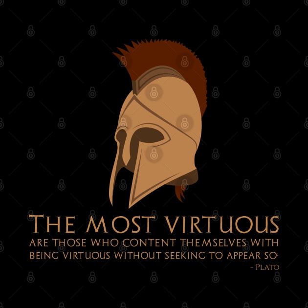 The most virtuous are those who content themselves with being virtuous without seeking to appear so. - Plato by Styr Designs