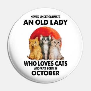 Never Underestimate An Old Lady Who Loves Cats And Was Born In October Pin