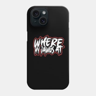 Where My Dawgs At? Phone Case