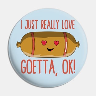 I Just Really Love Goetta, Ok! Kawaii Goetta Pin