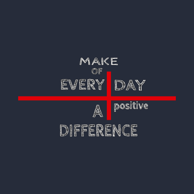 Make of every day a positive difference - Black by GaYardo