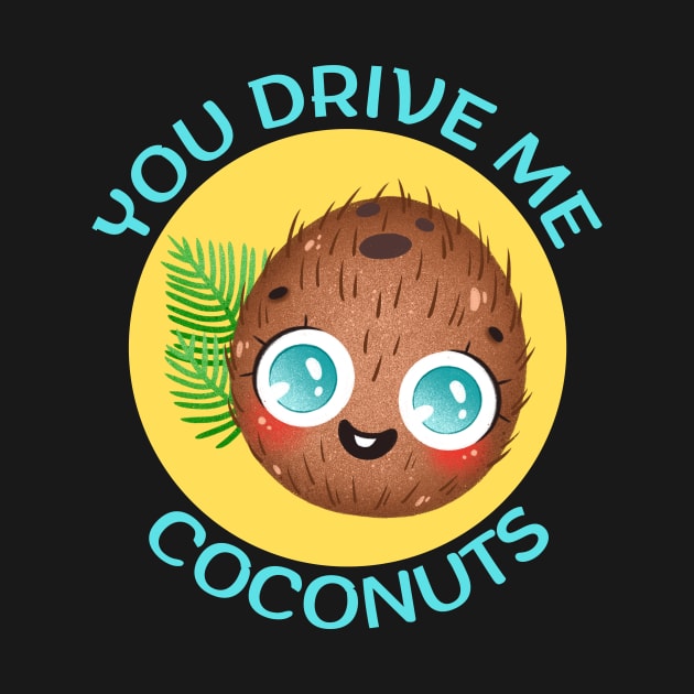 You Drive Me Coconuts | Coconut Pun by Allthingspunny