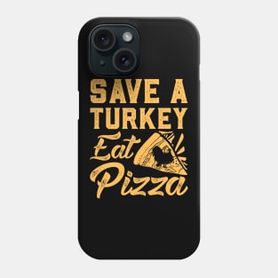 Save a turkey eat pizza Phone Case