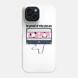 be proud of who you are Phone Case